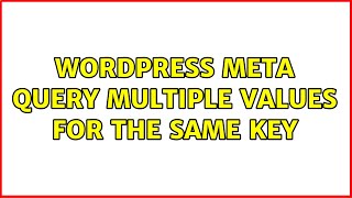 Wordpress: meta query multiple values for the same key (2 Solutions!!)