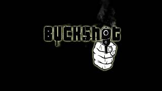 BUCKSHOT- INTRO