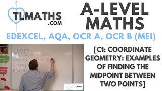 A-Level Maths: C1-02 [Coordinate Geometry: Examples of Finding the Midpoint between Two Points]