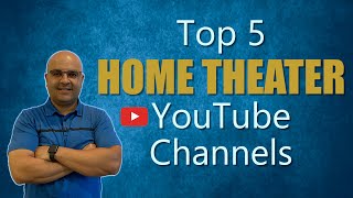 My Top 5 Home Theater YouTube Channels!