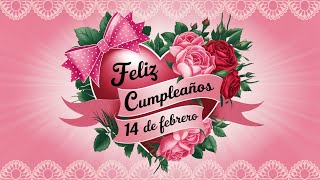 Feliz Cumpleaños 14 de Febrero - ¡Feliz Cumpleaños en San Valentín!  Canción especial del 14 Febrero