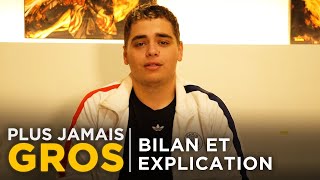 PLUS JAMAIS GROS EP11 : BILAN \u0026 EXPLICATION