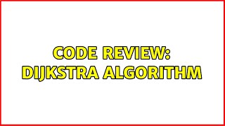Code Review: Dijkstra Algorithm (2 Solutions!!)