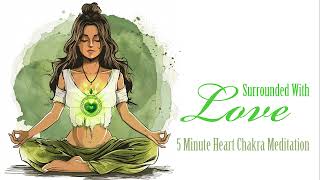 Surrounded With Love (5 Minute Heart Chakra Meditation)