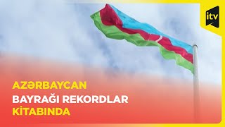 Azərbaycan Bayrağı ölçüsünə görə “Ginnesin Rekordlar Kitabı”na düşüb