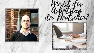 Wie ist der Arbeitstag in Deutschland? | Ein Tag unter der Woche in Deutschland