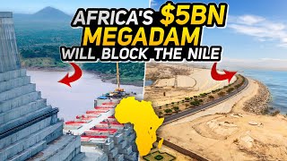 Africa’s $5BN Megadam Will Block the Nile