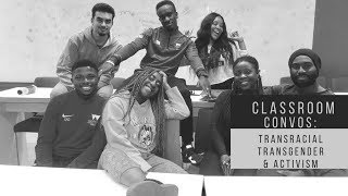 Transracial vs Transgender? Intersectionality in Activism? || Classroom Convos #001