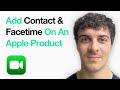 How To Add A Contact And Facetime On An Apple Product (2025 Guide)