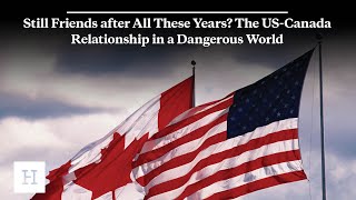 Still Friends after All These Years? The US-Canada Relationship in a Dangerous World