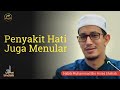 PENYAKIT HATI JUGA MENULAR - Habib Muhammad Bin Anies Shahab