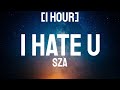 Sza - I Hate U [1 Hour] (lyrics)