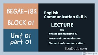 BEGAE-182 LECTURE| English Communication Skills| What is communication?|Elements of communication|