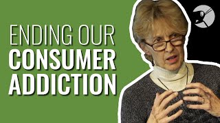 Ending Our Consumer Addiction