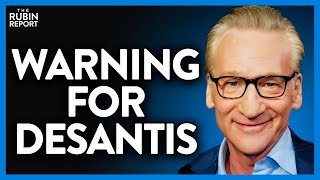 Bill Maher Has a Warning for Ron DeSantis, Is He Right? | DM CLIPS | Rubin Report