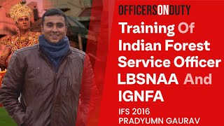 Officers on Duty E18 - LBSNAA & IGNFA Training | Indian Forest Service Officer | IFS Pradyumn Gaurav