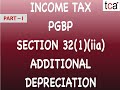 Income Tax Law | Section 32 (1) (iia) of Income Tax Act, 1961 | Additional Depreciation (Part - I )|