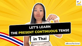 Let's learn the Present Continuous Tense in Thai