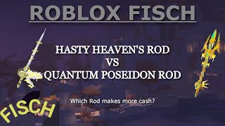 HASTY HEAVEN'S ROD vs QUANTUM POSEIDON ROD - Which Rod makes more Money? || ROBLOX Fisch