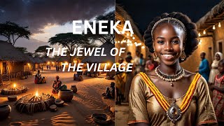 ENEKA the JEWEL of the village every man wanted to marry #africanfolktales #folk