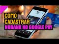 NUBANK NO GOOGLE PAY - chegou! Nubank libera pagamentos com Google Pay/Como cadastrar