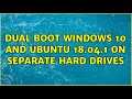 Dual boot windows 10 and Ubuntu 18.04.1 on separate hard drives