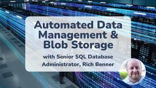 SQL Server Automated Data Management & Blob Storage - 8 min explainer with SQL Expert Rich Benner