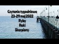 czytanie tygodniowe 23-29 maj 2022 trygon wody ryby ♓raki ♋skorpiony ♏