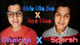 Girls Like You X Tere Bina mashup(Jeffrey Iqbal)