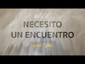 Necesito Un Encuentro - Encuéntranos Espíritu Santo | New Wine