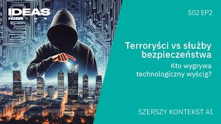 Terroryści vs służby bezpieczeństwa. Kto wygrywa technologiczny wyścig?