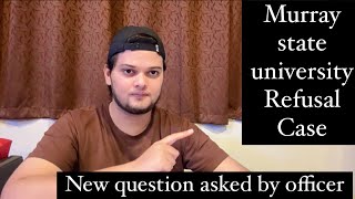 New questions asked by officer!! Murray state university refusal case.