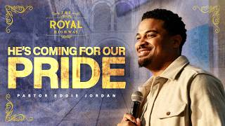 He's Coming for Our Pride // The Royal Highway Pt.3 // Pastor Eddie Jordan