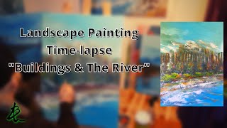 Landscape Painting Time-lapse | "Buildings & The River"