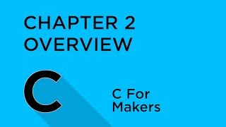 C Progamming for Makers - Chapter 2 - Overview