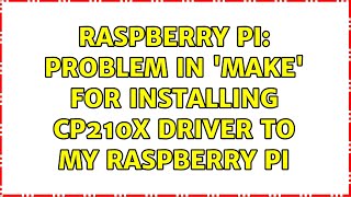 Raspberry Pi: Problem in 'make' for installing CP210x driver to my Raspberry Pi