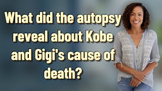 What did the autopsy reveal about Kobe and Gigi's cause of death?