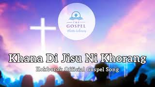 Khana Di Jisu Ni Khorang || Kokborok Gospel Song || Official kokborok music video