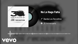 Banda Los Recoditos - No Le Hago Falta (Versión 30 Aniversario / Audio Oficial)