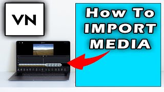 How To Import Media Files In VN Video Editor For PC/Windows 10