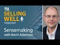 The Selling Well EP 28 - Sensemaking for Sales with Brent Adamson