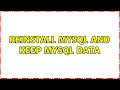 Reinstall mysql and keep mysql data (3 Solutions!!)