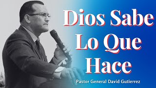 Dios Sabe Lo Que Hace - Pastor General David Gutierrez