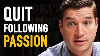 Follow Your Passion Is Terrible Advice. Here's Why... | Cal Newport