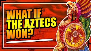 What if the Aztecs Beat Spain?