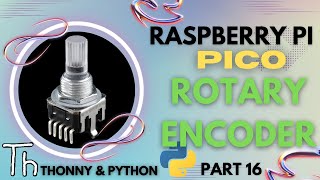 Raspberry Pi Pico | Part 16 | ROTARY ENCODER - (2022)