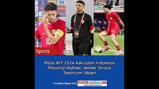 patrolipost.com/piala-aff-2024-kekuatan-indonesia-pincang-hubner-jenner-struick-terancam-absen/