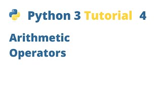 Python 3 Tutorial 4 - Arithmetic Operators