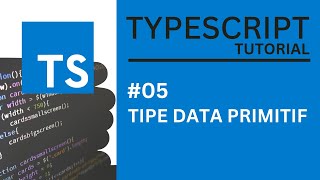 TYPESCRIPT TUTORIAL #05 TIPE DATA PRIMITIF