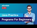 Java Practice Programs For Beginners | Java Programs | Java Training | Edureka | Java Live - 2